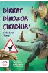  Dikkat Dinozor Çıkabilir!