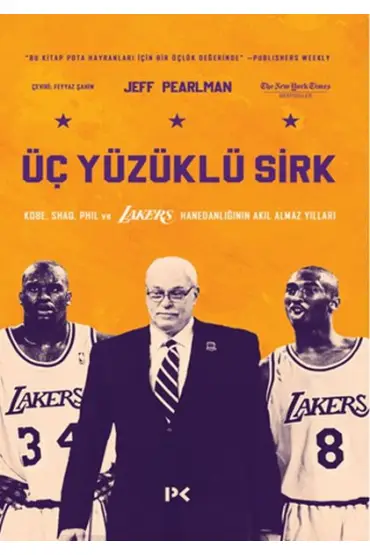  Üç Yüzüklü Sirk: Kobe, Shaq, Phil ve Lakers Hanedanlığının Akıl Almaz Yılları