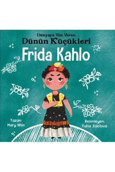  Dünyaya Yön Veren Dünün Küçükleri Frida Kahlo