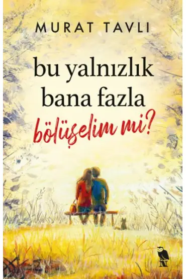  Bu Yalnızlık Bana Fazla Bölüşelim mi?