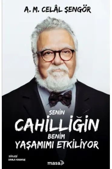  Senin Cahilliğin Benim Yaşamımı Etkiliyor