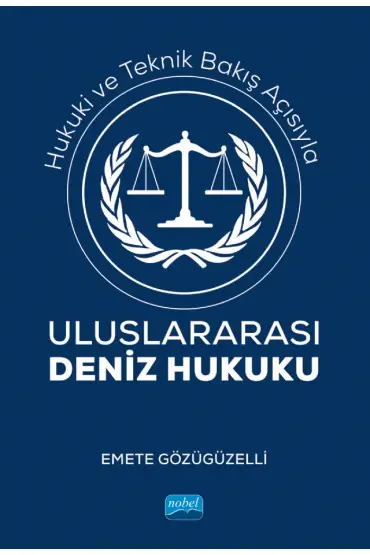 Hukuki ve Teknik Bakış Açısıyla ULUSLARARASI DENİZ HUKUKU