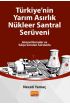 TÜRKİYE’NİN YARIM ASIRLIK NÜKLEER SANTRAL SERÜVENİ - Güncel Konular ve Sıkça Sorulan Sorularla