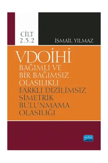 VDOİHİ Bağımlı ve Bir Bağımsız Olasılıklı Farklı Dizilimsiz Simetrik Bulunmama Olasılığı - Cilt 2.3.2