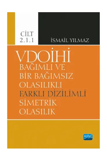 VDOİHİ Bağımlı ve Bir Bağımsız Olasılıklı Farklı Dizilimli Simetrik Olasılık - Cilt 2.1.1