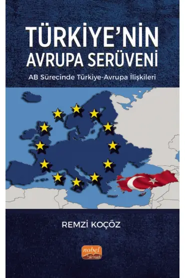 TÜRKİYE’NİN AVRUPA SERÜVENİ: AB Sürecinde Türkiye-Avrupa İlişkileri