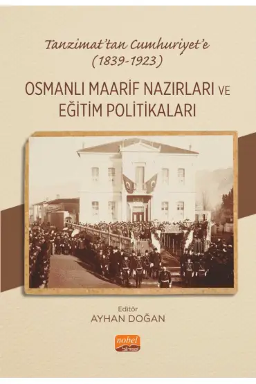 Tanzimat’tan Cumhuriyet’e (1839-1923) OSMANLI MAARİF NAZIRLARI VE EĞİTİM POLİTİKALARI