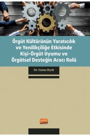 Örgüt Kültürünün Yaratıcılık ve Yenilikçiliğe Etkisinde Kişi-Örgüt Uyumu ve Örgütsel Desteğin Aracı Rolü