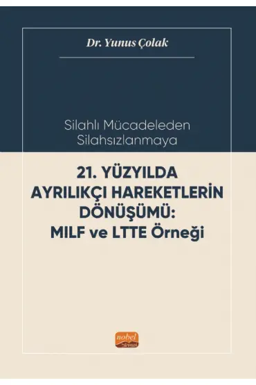 Silahlı Mücadeleden Silahsızlanmaya 21. YÜZYILDA AYRILIKÇI HAREKETLERİN DÖNÜŞÜMÜ MILF ve LTTE Örneği