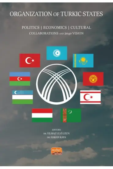 ORGANIZATION OF TURKIC STATES - Politics, Economics, Cultural Collaborations and 2040 Vision