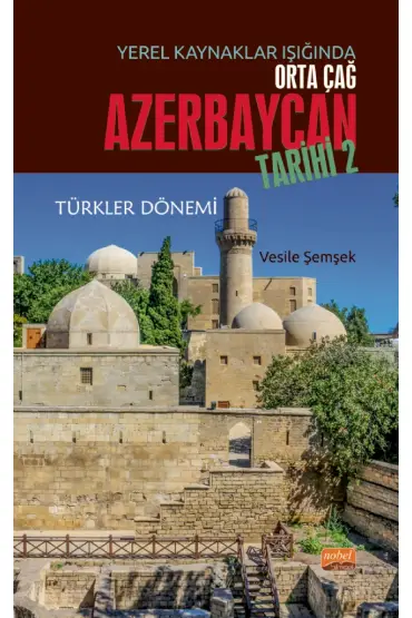 Yerel Kaynaklar Işığında Orta Çağ Azerbaycan Tarihi - II (Türkler Dönemi)