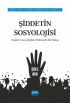 ŞİDDETİN SOSYOLOJİSİ - Kişiler Arası Şiddete Bütüncül Bir Bakış