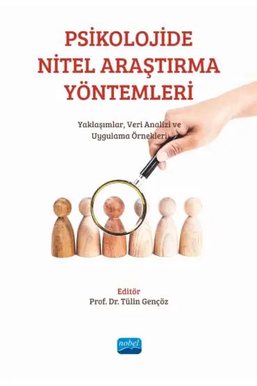 PSİKOLOJİDE NİTEL ARAŞTIRMA YÖNTEMLERİ: Yaklaşımlar, Veri Analizi ve Uygulama Örnekleri