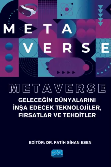 METAVERSE - Geleceğin Dünyalarını İnşa Edecek Teknolojiler, Fırsatlar ve Tehditler