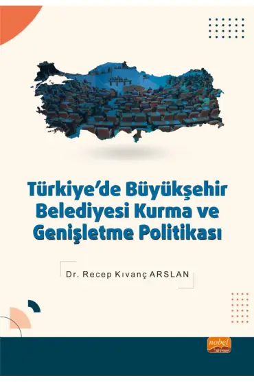 Türkiye’de Büyükşehir Belediyesi Kurma ve Genişletme Politikası