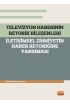 TELEVİZYON HABERİNİN RETORİK BİLEŞENLERİ - İletişimsel Zihniyetin Haber Retoriğine Yansıması