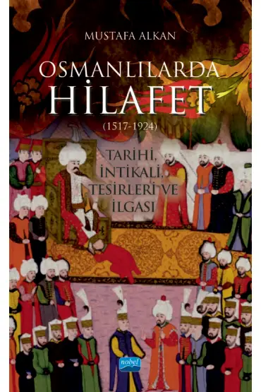 OSMANLILARDA HİLAFET (1517-1924) “Tarihi, İntikali, Tesirleri ve İlgası”