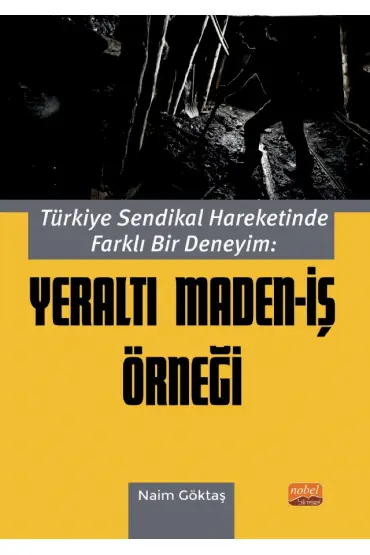 Türkiye Sendikal Hareketinde Farklı Bir Deneyim: YERALTI MADEN-İŞ ÖRNEĞİ