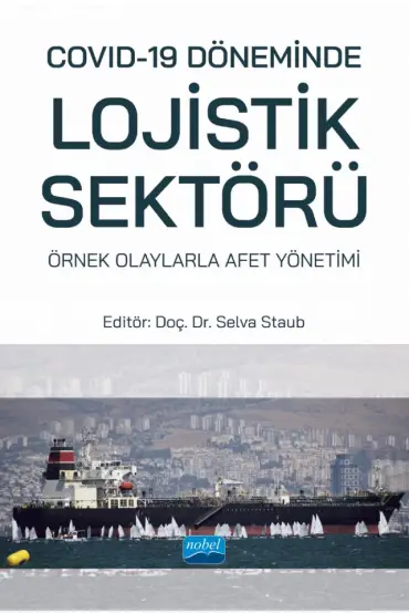 Covid-19 Döneminde Lojistik Sektörü: Örnek Olaylarla Afet Yönetimi