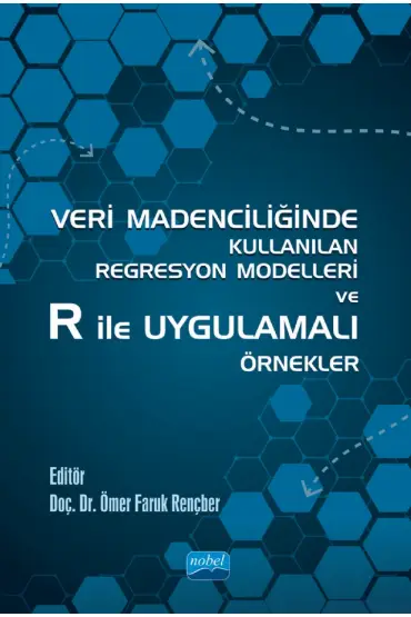 Veri Madenciliğinde Kullanılan Regresyon Modelleri ve R ile Uygulamalı Örnekler