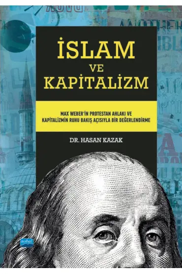 İSLAM VE KAPİTALİZM - Max Weber’in Protestan Ahlakı ve Kapitalizmin Ruhu Bakış Açısıyla Bir Değerlendirme