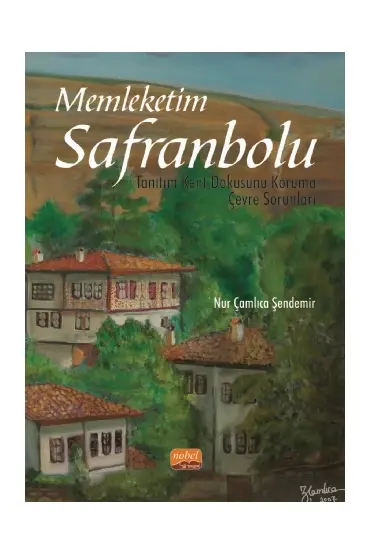 MEMLEKETİM SAFRANBOLU / Tanıtım - Kent Dokusunu Koruma - Çevre Sorunları