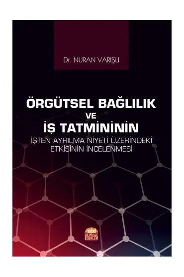 Örgütsel Bağlılık ve İş Tatmininin İşten Ayrılma Niyeti Üzerindeki Etkisinin İncelenmesi