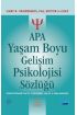 APA YAŞAM BOYU GELİŞİM PSİKOLOJİSİ SÖZLÜĞÜ - Apa Dictionary of Lifespan Developmental Psychology