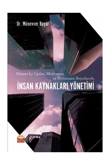 Hizmet İçi Eğitim, Motivasyon ve Performans Boyutlarıyla İNSAN KAYNAKLARI YÖNETİMİ