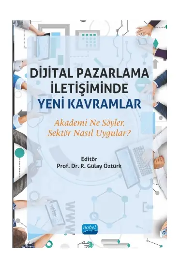 DİJİTAL PAZARLAMA İLETİŞİMİNDE YENİ KAVRAMLAR: Akademi Ne Söyler, Sektör Nasıl Uygular?