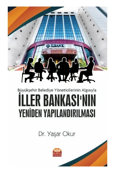 Büyükşehir Belediye Yöneticilerinin Algısıyla İLLER BANKASI’NIN YENİDEN YAPILANDIRILMASI