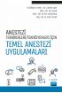 Anestezi Tekniker/Teknisyenleri İçin TEMEL ANESTEZİ UYGULAMALARI