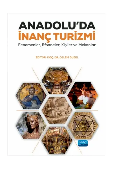 ANADOLU’DA İNANÇ TURİZMİ: Fenomenler, Efsaneler, Kişiler ve Mekânlar