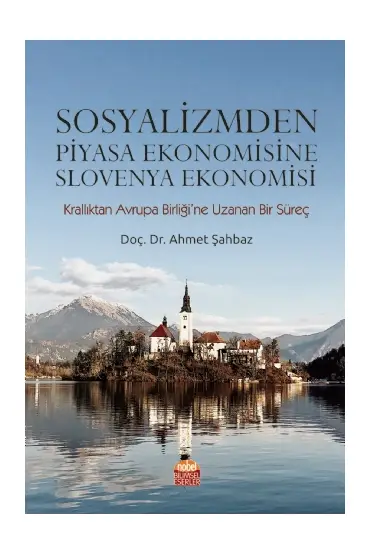 SOSYALİZMDEN PİYASA EKONOMİSİNE SLOVENYA EKONOMİSİ (Krallıktan Avrupa Birliği’ne Uzanan Bir Süreç)