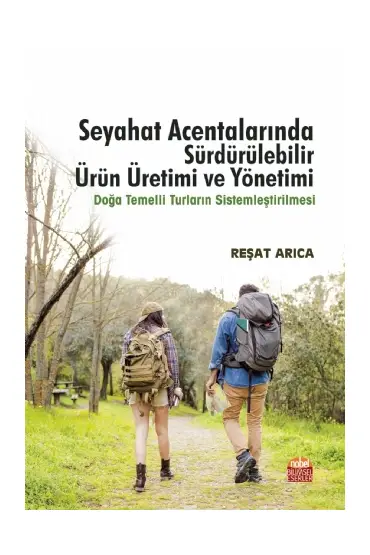 SEYAHAT ACENTALARINDA SÜRDÜRÜLEBİLİR ÜRÜN ÜRETİMİ VE YÖNETİMİ - Doğa Temelli Turların Sistemleştirilmesi