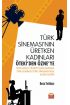 TÜRK SİNEMASI’NIN ÜRETKEN KADINLARI: ÖTEKİ’DEN ÖZNE’YE - Toplumsal Cinsiyet Bağlamında 1980 Sonrası Türk Sinemas