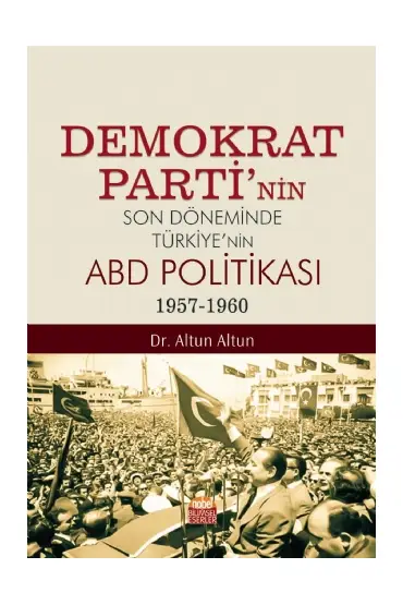 Demokrat Parti’nin Son Döneminde Türkiye’nin ABD Politikası (1957-1960)