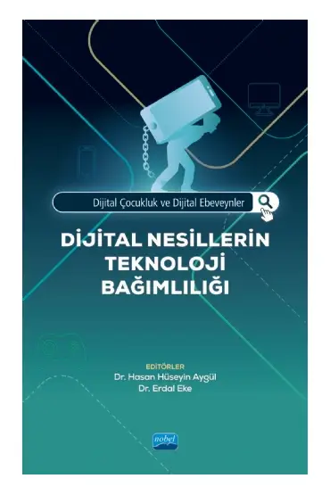 Dijital Çocukluk ve Dijital Ebeveynler: DİJİTAL NESİLLERİN TEKNOLOJİ BAĞIMLILIĞI