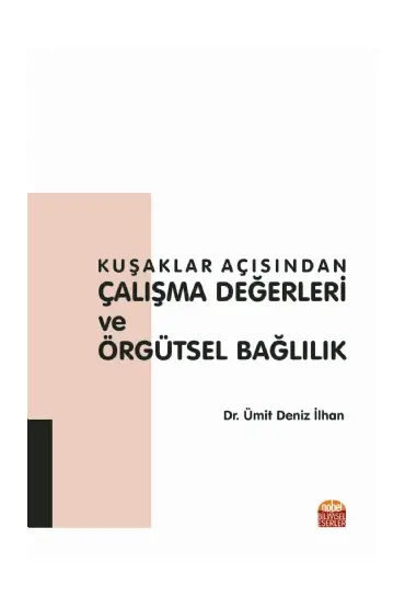 Kuşaklar Açısından ÇALIŞMA DEĞERLERİ ve ÖRGÜTSEL BAĞLILIK