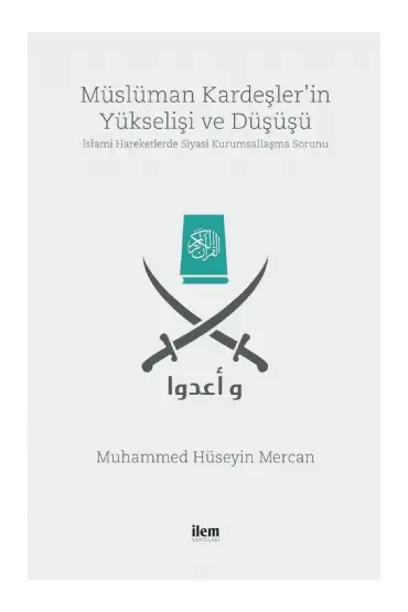 MÜSLÜMAN KARDEŞLER’İN YÜKSELİŞİ VE DÜŞÜŞÜ -İslami Hareketlerde Siyasi Kurumsallaşma Sorunu-