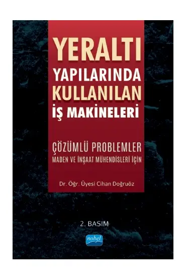 YERALTI YAPILARINDA KULLANILAN İŞ MAKİNELERİ - Çözümlü Problemler (Maden ve İnşaat Mühendisleri İçin)