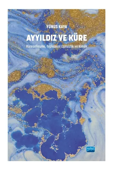 AYYILDIZ VE KÜRE - Küreselleşme, Toplumsal Eşitsizlik ve Kimlik (BAŞKA YAYINDAN ÇIKIYOR)