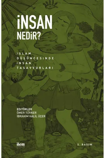 İNSAN NEDİR? İslam Düşüncesinde İnsan Tasavvurları