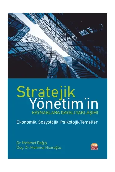 STRATEJİK YÖNETİM’in Kaynaklara Dayalı Yaklaşımı -Ekonomik, Sosyolojik, Psikolojik Temeller-