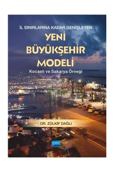 İL SINIRLARINA KADAR GENİŞLEYEN YENİ BÜYÜKŞEHİR MODELİ -Kocaeli ve Sakarya Örneği