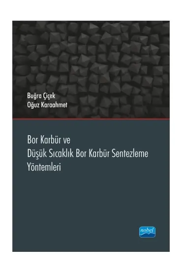 Bor Karbür ve Düşük Sıcaklık Bor Karbür Sentezleme Yöntemleri