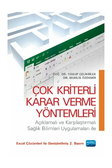 ÇOK KRİTERLİ KARAR VERME YÖNTEMLERİ -Açıklamalı ve Karşılaştırmalı Sağlık Bilimleri Uygulamaları ile-