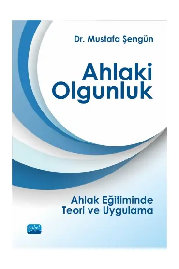 AHLAKİ OLGUNLUK - Ahlak Eğitiminde Teori ve Uygulama