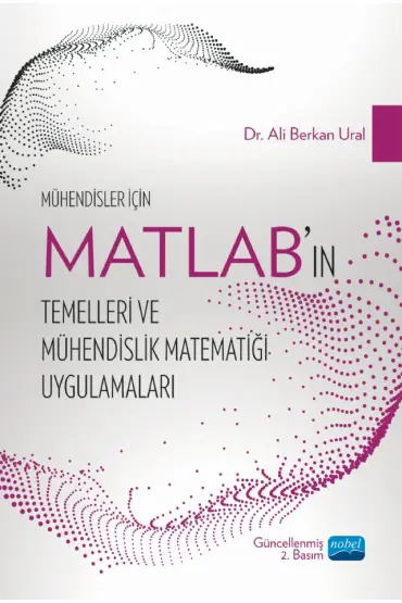 Mühendisler İçin MATLAB’ın Temelleri ve Mühendislik Matematiği Uygulamaları