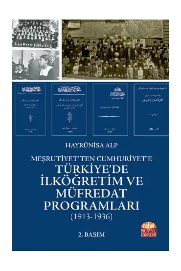 Meşrutiyet’ten Cumhuriyet’e TÜRKİYE’DE İLKÖĞRETİM VE MÜFREDAT PROGRAMLARI (1913-1936)